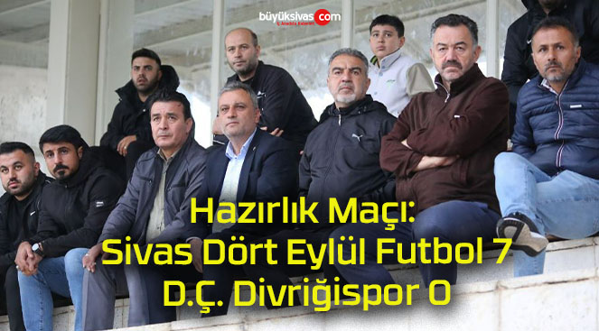 Hazırlık Maçı: Sivas Dört Eylül Futbol 7-0 D.Ç. Divriğispor