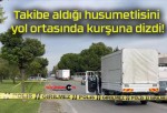 Takibe aldığı husumetlisini yol ortasında kurşuna dizdi!