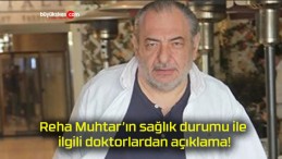 Reha Muhtar’ın sağlık durumu ile ilgili doktorlardan açıklama!