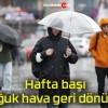 Hafta başı soğuk hava geri dönüyor!