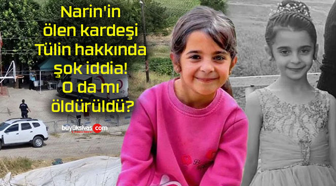 Narin’in ölen kardeşi Tülin hakkında şok iddia! O da mı öldürüldü?