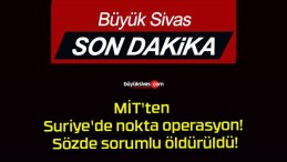 MİT’ten Suriye’de nokta operasyon! Sözde sorumlu öldürüldü!