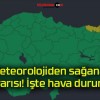 Meteorolojiden sağanak uyarısı! İşte hava durumu!