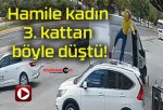 Hamile kadın 3. kattan böyle düştü!