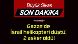 Gazze’de İsrail helikopteri düştü! 2 asker öldü!