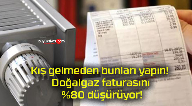 Kış gelmeden bunları yapın! Doğalgaz faturasını %80 düşürüyor!