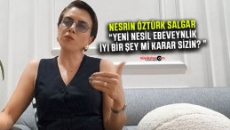 Nesrin Öztürk Salgar “Yeni nesil ebeveynlik iyi bir şey mi karar sizin?”