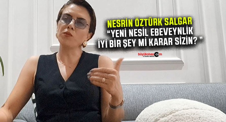 Nesrin Öztürk Salgar “Yeni nesil ebeveynlik iyi bir şey mi karar sizin?”