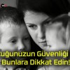 Çocuğunuzun Güvenliği İçin Bunlara Dikkat Edin!