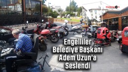 Engelliler Belediye Başkanı Adem Uzun’a Seslendi