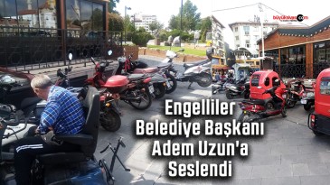 Engelliler Belediye Başkanı Adem Uzun’a Seslendi