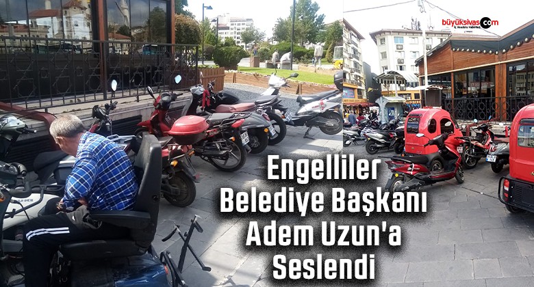 Engelliler Belediye Başkanı Adem Uzun’a Seslendi