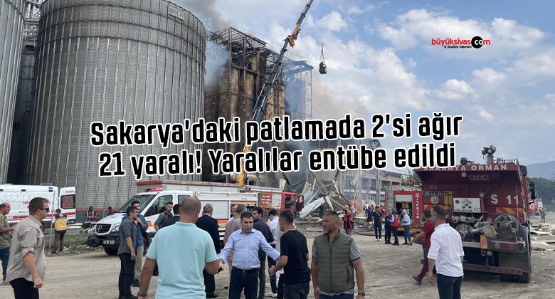 Sakarya’daki patlamada 2’si ağır 21 yaralı! Yaralılar entübe edildi