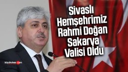 Sivaslı Hemşehrimiz Rahmi Doğan Sakarya Valisi Olarak Atandı