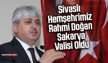 Sivaslı Hemşehrimiz Rahmi Doğan Sakarya Valisi Olarak Atandı