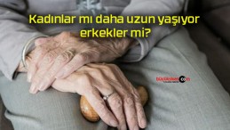 Kadınlar mı daha uzun yaşıyor erkekler mi?