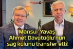 Mansur Yavaş Ahmet Davutoğlu’nun sağ kolunu transfer etti!