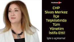 CHP Sivas Merkez İlçe Teşkilatında Tüm Yönetim İstifa Etti!