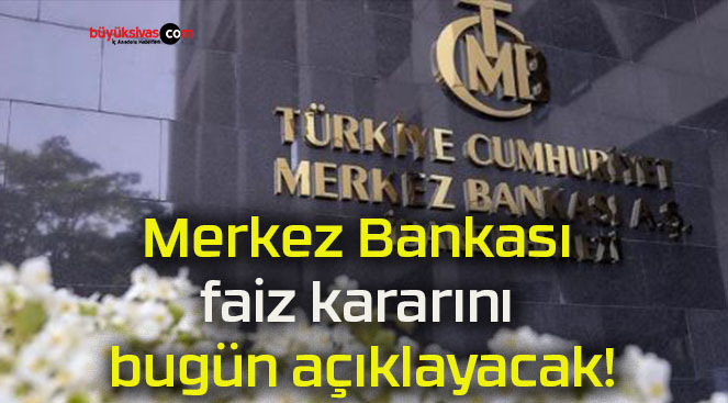 Merkez Bankası faiz kararını bugün açıklayacak!