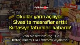 Okullar yarın açılıyor! Sivas’ta masraflar arttı! Kırtasiye faturaları kabardı!