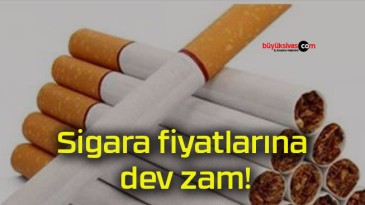 Sigara fiyatlarına dev zam!