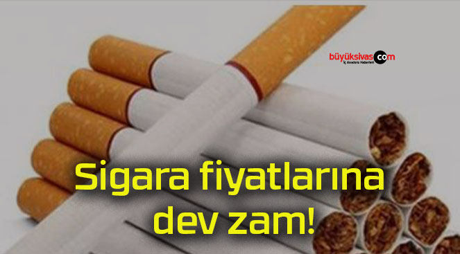 Sigara fiyatlarına dev zam!