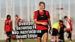 Sivasspor Gaziantep FK Maçı Hazırlıklarına Devam Ediyor