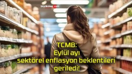 TCMB: Eylül ayı sektörel enflasyon beklentileri geriledi!