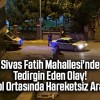 Sivas Fatih Mahallesi’nde Tedirgin Eden Olay! Yol Ortasında Hareketsiz Araç