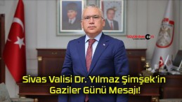 Sivas Valisi Dr. Yılmaz Şimşek’in Gaziler Günü Mesajı!