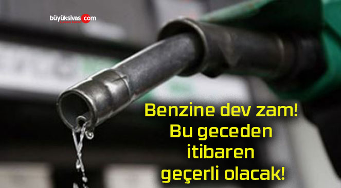 Benzine dev zam! Bu geceden itibaren geçerli olacak!