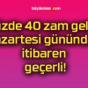 Yüzde 40 zam geldi! Pazartesi gününden itibaren geçerli!