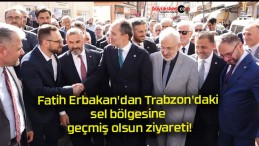 Fatih Erbakan’dan Trabzon’daki sel bölgesine geçmiş olsun ziyareti!