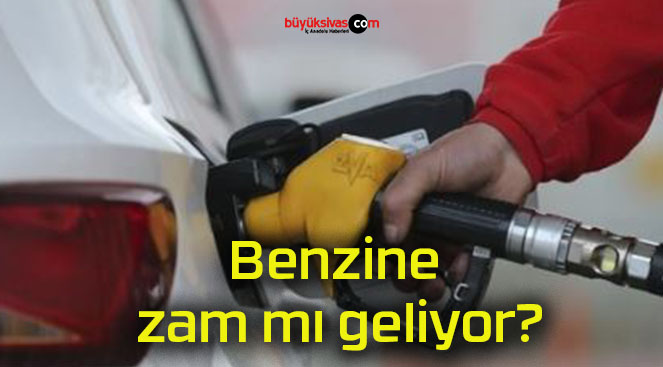 Benzine zam mı geliyor?