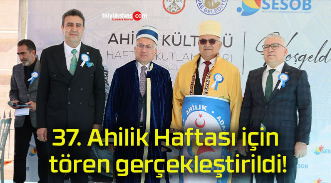 37. Ahilik Haftası için tören gerçekleştirildi!