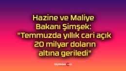 Hazine ve Maliye Bakanı Şimşek: “Temmuzda yıllık cari açık 20 milyar doların altına geriledi”