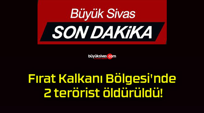 Fırat Kalkanı Bölgesi’nde 2 terörist öldürüldü!