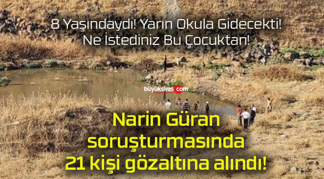 Narin Güran soruşturmasında 21 kişi gözaltına alındı!