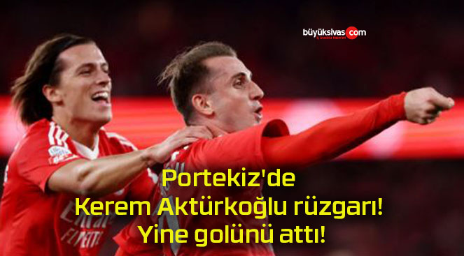 Portekiz’de Kerem Aktürkoğlu rüzgarı! Yine golünü attı!