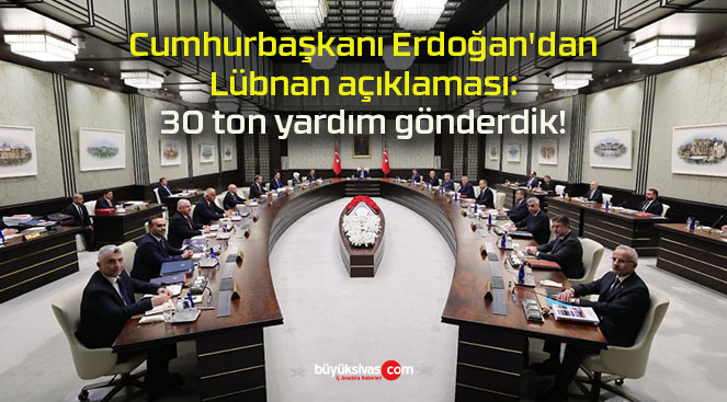 Cumhurbaşkanı Erdoğan’dan Lübnan açıklaması: 30 ton yardım gönderdik!