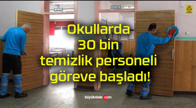 Okullarda 30 bin temizlik personeli göreve başladı!