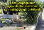 Cem Garipoğlu’nun açılacak olan mezarının son hali böyle görüntülendi!