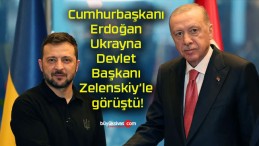 Cumhurbaşkanı Erdoğan Ukrayna Devlet Başkanı Zelenskiy’le görüştü!