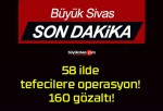 58 ilde tefecilere operasyon! 160 gözaltı!