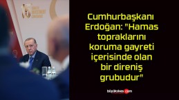 Cumhurbaşkanı Erdoğan: “Hamas, topraklarını koruma gayreti içerisinde olan bir direniş grubudur”