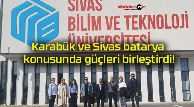 Karabük ve Sivas batarya konusunda güçleri birleştirdi!