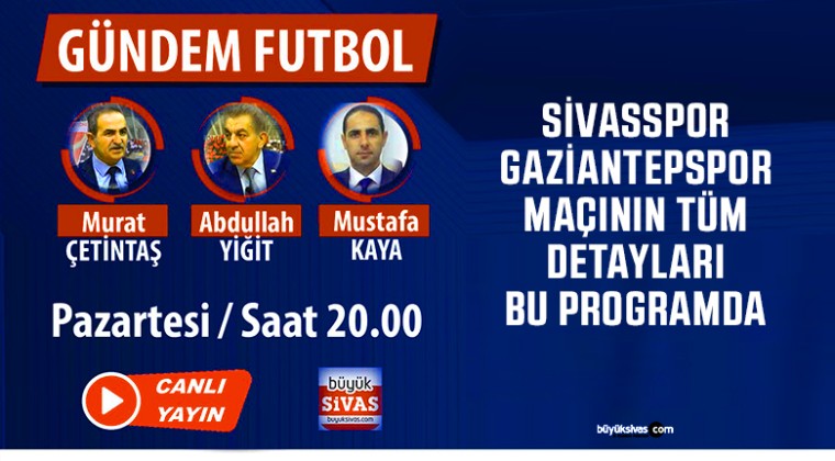 Büyük Sivas TV ekranlarında “Gündem Futbol” bugün 20.00’da