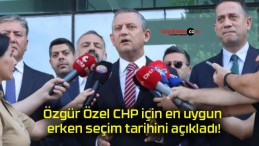 Özgür Özel CHP için en uygun erken seçim tarihini açıkladı!