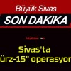 Sivas’ta “Gürz-15” operasyonu!