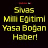 Sivas Milli Eğitimi Yasa Boğan Haber!